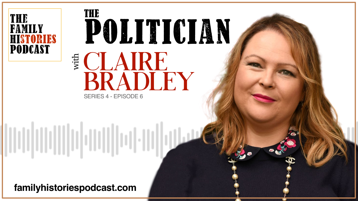 The Family Histories Podcast - 'The Politician' with Claire Bradley (S04EP06)