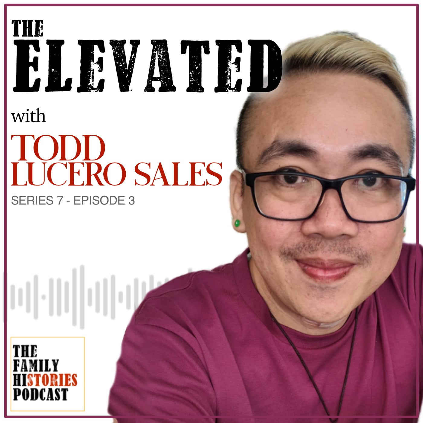 'The Elevated' with Todd Lucero Sales - The Family Histories Podcast