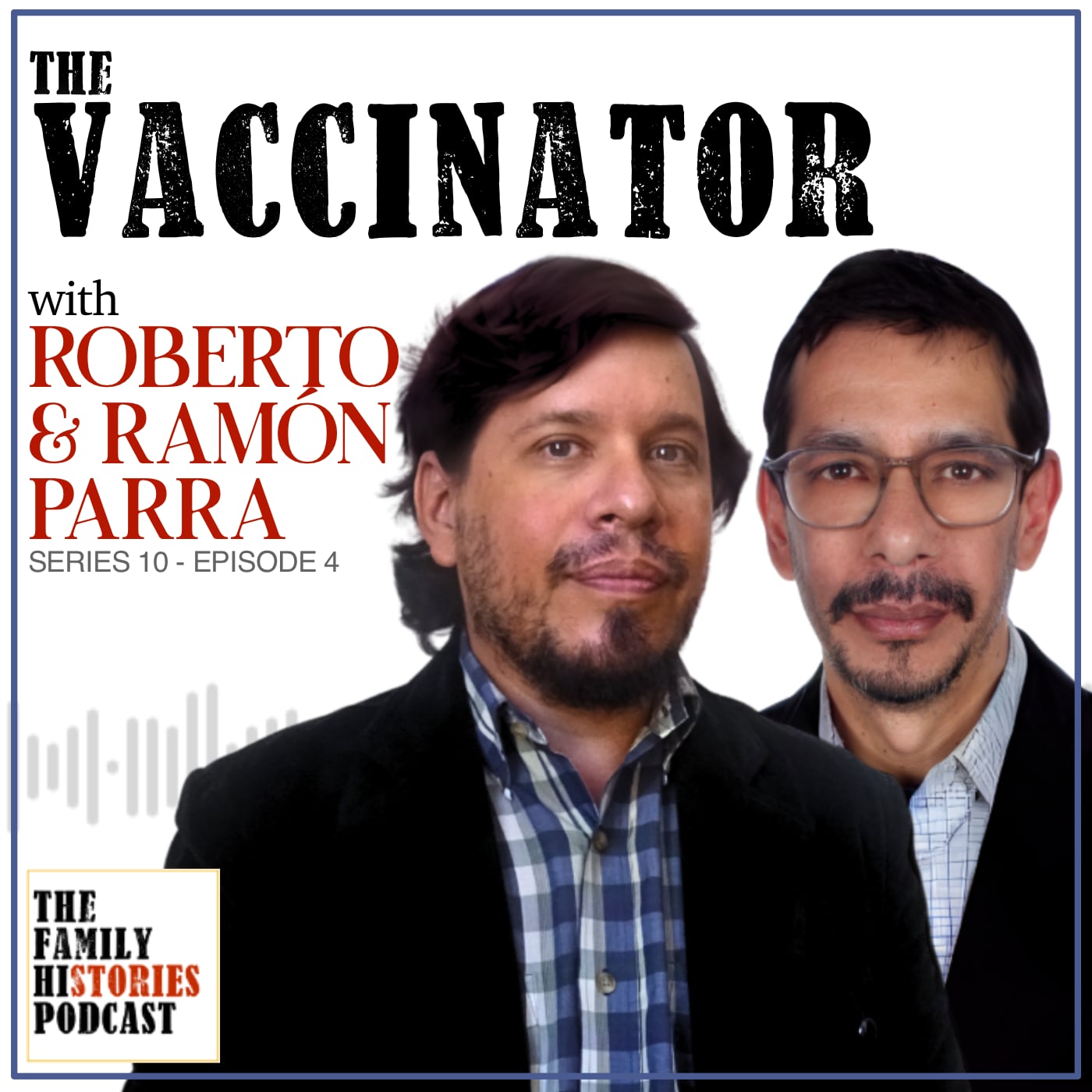 S10EP04 – ‘The Vaccinator’ with Roberto and Ramón Parra