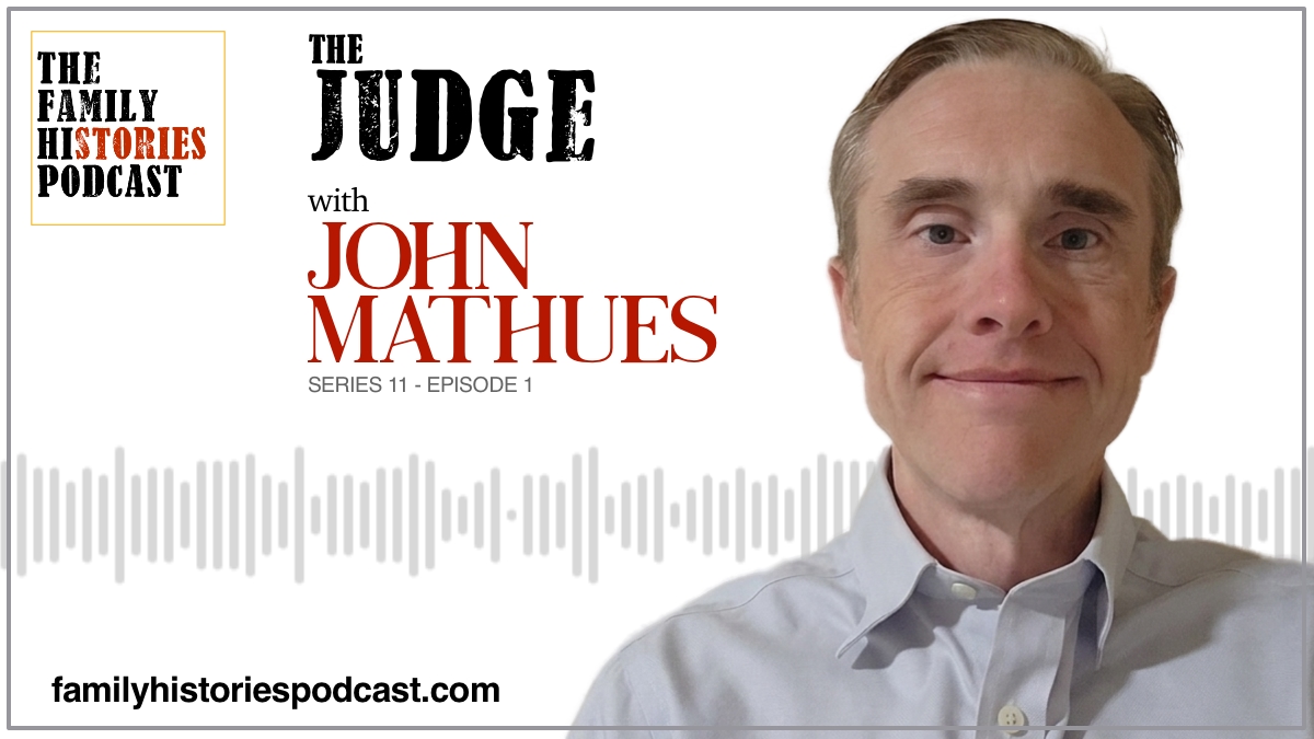 The Family Histories Podcast - 'The Judge' with John Mathues (S11EP01)